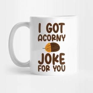 I've Got Acorny Joke For You, Funny, Jokes, Sarcastic Mug